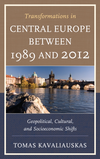 Transformations in Central Europe between 1989 and 2012 : Geopolitical, Cultural, and Socioeconomic Shifts, EPUB eBook
