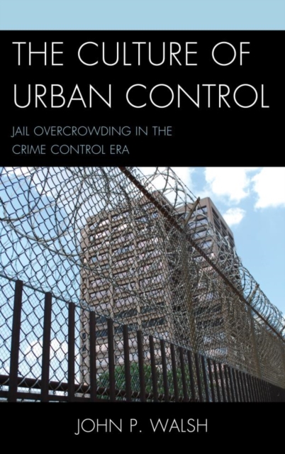Culture of Urban Control : Jail Overcrowding in the Crime Control Era, EPUB eBook