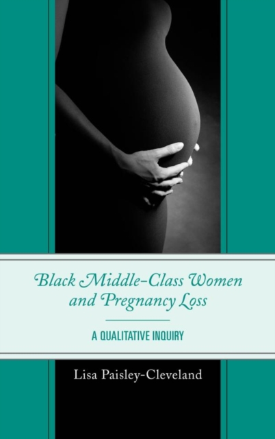 Black Middle-Class Women and Pregnancy Loss : A Qualitative Inquiry, EPUB eBook