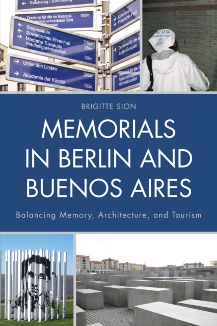 Memorials in Berlin and Buenos Aires : Balancing Memory, Architecture, and Tourism, EPUB eBook