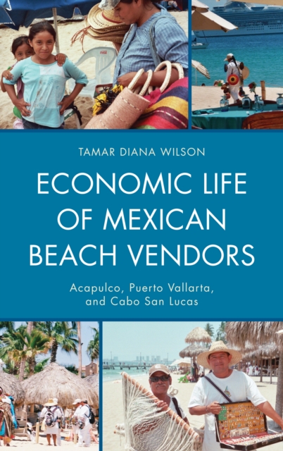 Economic Life of Mexican Beach Vendors : Acapulco, Puerto Vallarta, and Cabo San Lucas, EPUB eBook