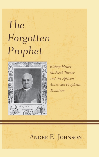 Forgotten Prophet : Bishop Henry McNeal Turner and the African American Prophetic Tradition, EPUB eBook