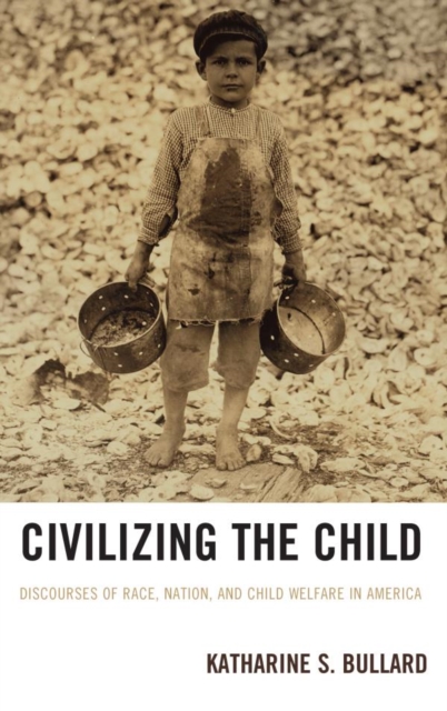 Civilizing the Child : Discourses of Race, Nation, and Child Welfare in America, EPUB eBook