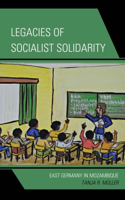Legacies of Socialist Solidarity : East Germany in Mozambique, EPUB eBook