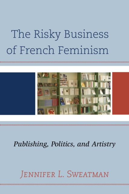 Risky Business of French Feminism : Publishing, Politics, and Artistry, EPUB eBook