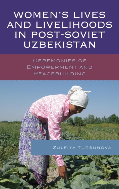 Women's Lives and Livelihoods in Post-Soviet Uzbekistan : Ceremonies of Empowerment and Peacebuilding, EPUB eBook