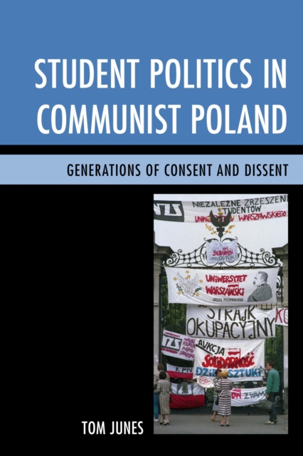 Student Politics in Communist Poland : Generations of Consent and Dissent, EPUB eBook