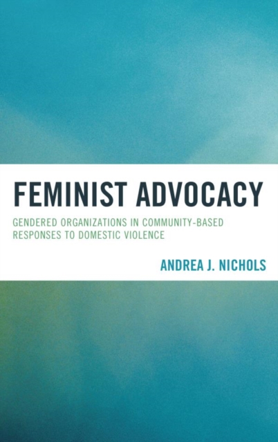 Feminist Advocacy : Gendered Organizations in Community-Based Responses to Domestic Violence, EPUB eBook