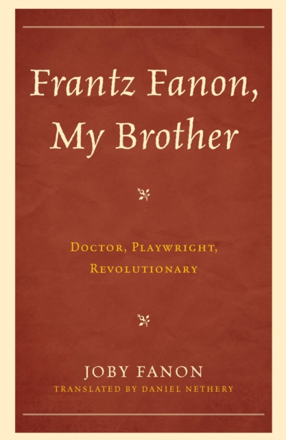 Frantz Fanon, My Brother : Doctor, Playwright, Revolutionary, EPUB eBook