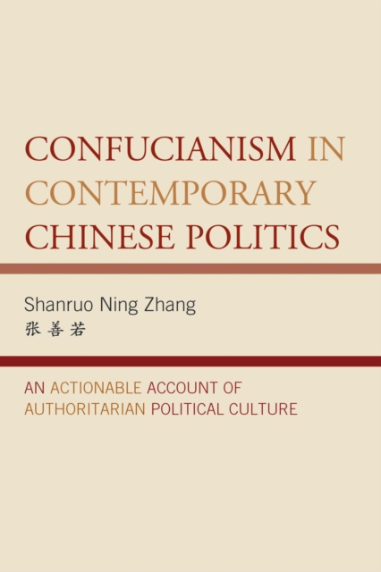 Confucianism in Contemporary Chinese Politics : An Actionable Account of Authoritarian Political Culture, EPUB eBook