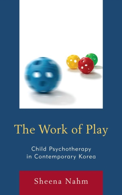 Work of Play : Child Psychotherapy in Contemporary Korea, EPUB eBook