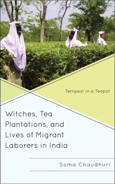 Witches, Tea Plantations, and Lives of Migrant Laborers in India : Tempest in a Teapot, EPUB eBook