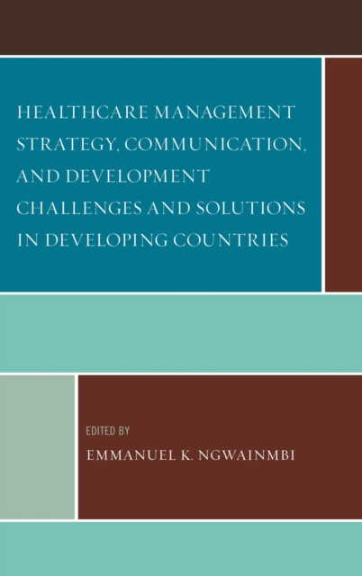 Healthcare Management Strategy, Communication, and Development Challenges and Solutions in Developing Countries, EPUB eBook