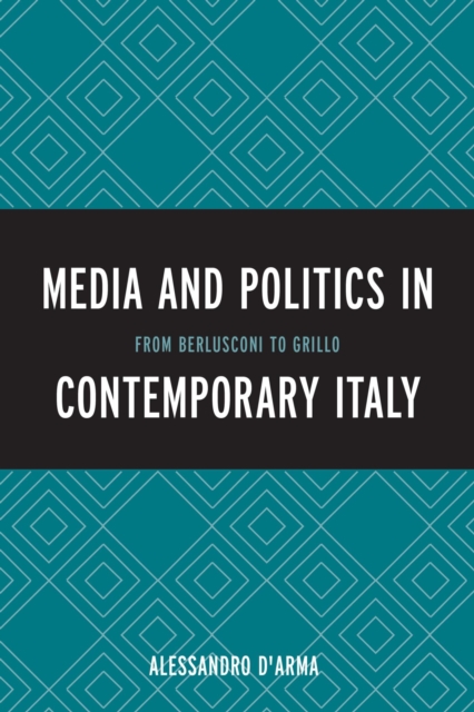 Media and Politics in Contemporary Italy : From Berlusconi to Grillo, EPUB eBook