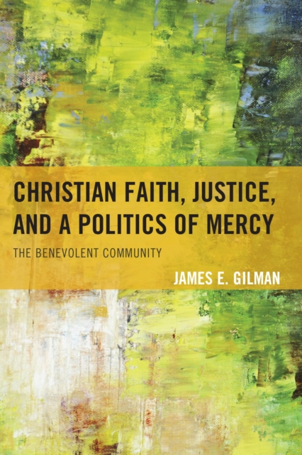 Christian Faith, Justice, and a Politics of Mercy : The Benevolent Community, EPUB eBook