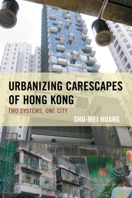 Urbanizing Carescapes of Hong Kong : Two Systems, One City, EPUB eBook