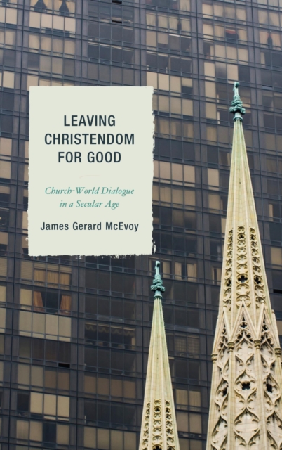 Leaving Christendom for Good : Church-World Dialogue in a Secular Age, EPUB eBook