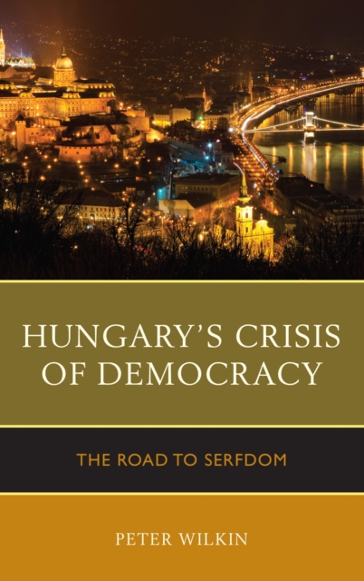 Hungary's Crisis of Democracy : The Road to Serfdom, EPUB eBook