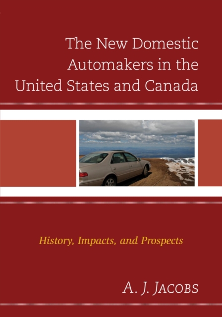 The New Domestic Automakers in the United States and Canada : History, Impacts, and Prospects, EPUB eBook