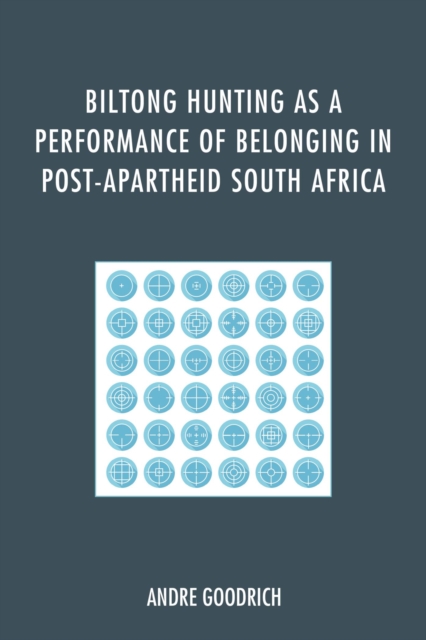 Biltong Hunting as a Performance of Belonging in Post-Apartheid South Africa, EPUB eBook