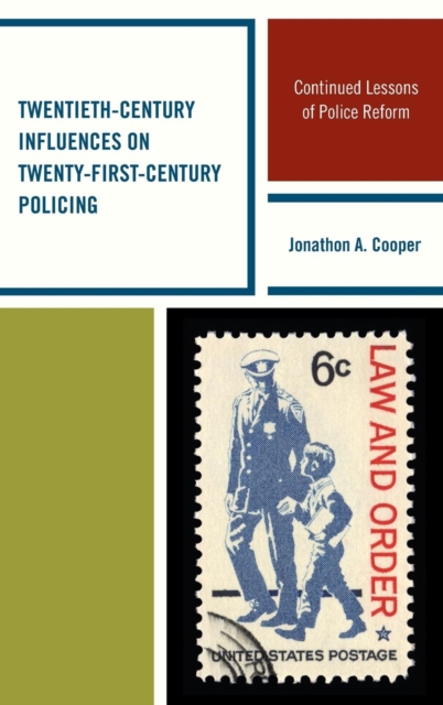 Twentieth-Century Influences on Twenty-First-Century Policing : Continued Lessons of Police Reform, Hardback Book