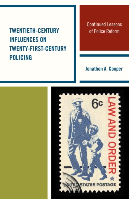 Twentieth-Century Influences on Twenty-First-Century Policing : Continued Lessons of Police Reform, EPUB eBook