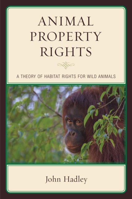 Animal Property Rights : A Theory of Habitat Rights for Wild Animals, EPUB eBook