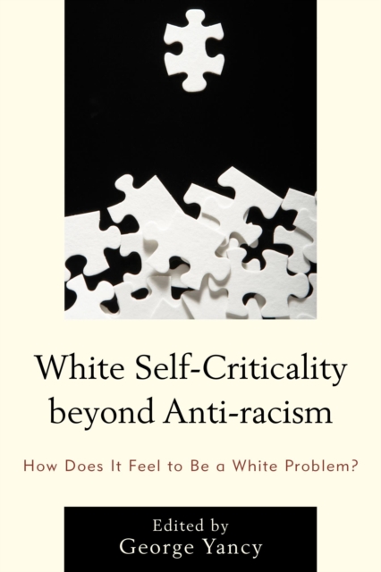 White Self-Criticality beyond Anti-racism : How Does It Feel to Be a White Problem?, EPUB eBook