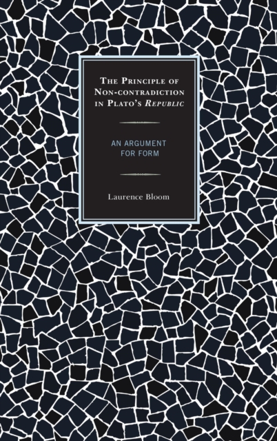 The Principle of Non-contradiction in Plato's Republic : An Argument for Form, EPUB eBook