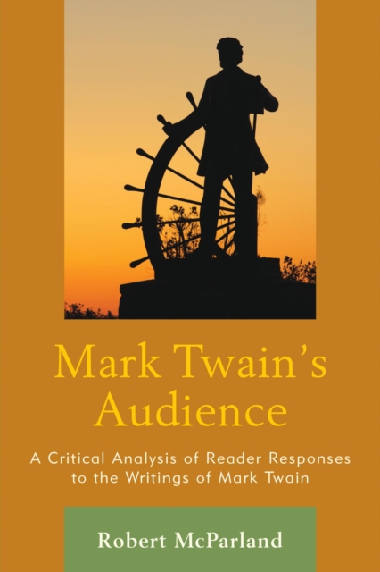 Mark Twain's Audience : A Critical Analysis of Reader Responses to the Writings of Mark Twain, EPUB eBook