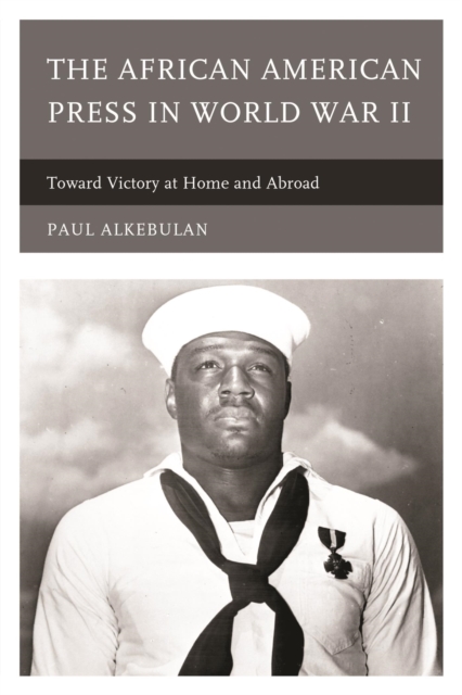 The African American Press in World War II : Toward Victory at Home and Abroad, EPUB eBook
