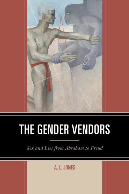 The Gender Vendors : Sex and Lies from Abraham to Freud, EPUB eBook