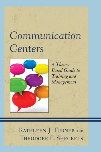 Communication Centers : A Theory-Based Guide to Training and Management, EPUB eBook