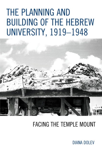 The Planning and Building of the Hebrew University, 1919-1948 : Facing the Temple Mount, EPUB eBook