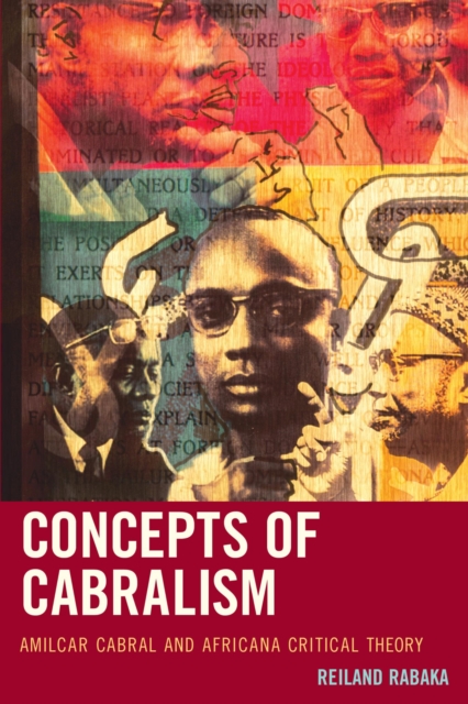 Concepts of Cabralism : Amilcar Cabral and Africana Critical Theory, EPUB eBook