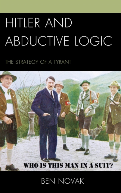 Hitler and Abductive Logic : The Strategy of a Tyrant, EPUB eBook