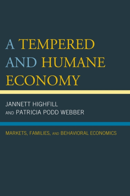 A Tempered and Humane Economy : Markets, Families, and Behavioral Economics, EPUB eBook