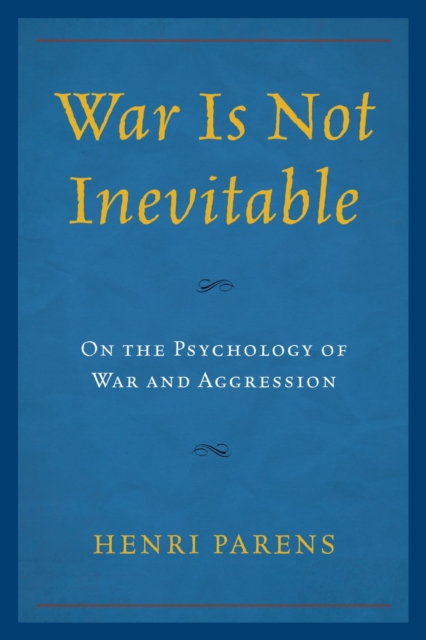 War Is Not Inevitable : On the Psychology of War and Aggression, EPUB eBook