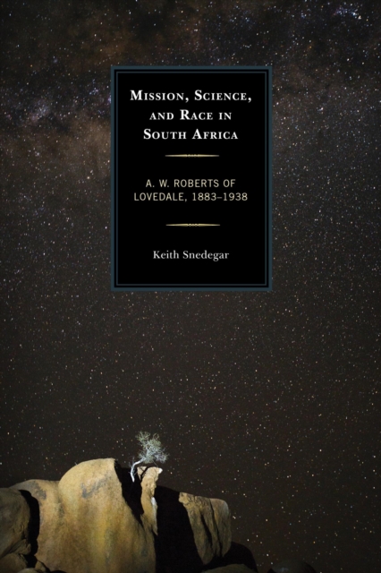 Mission, Science, and Race in South Africa : A. W. Roberts of Lovedale, 1883-1938, EPUB eBook