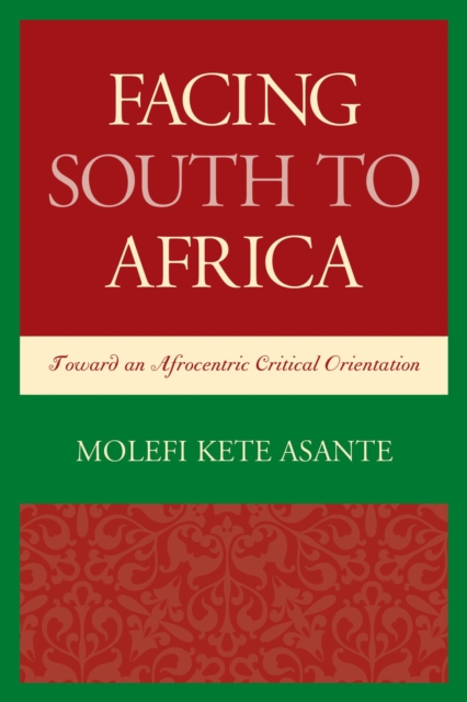 Facing South to Africa : Toward an Afrocentric Critical Orientation, EPUB eBook