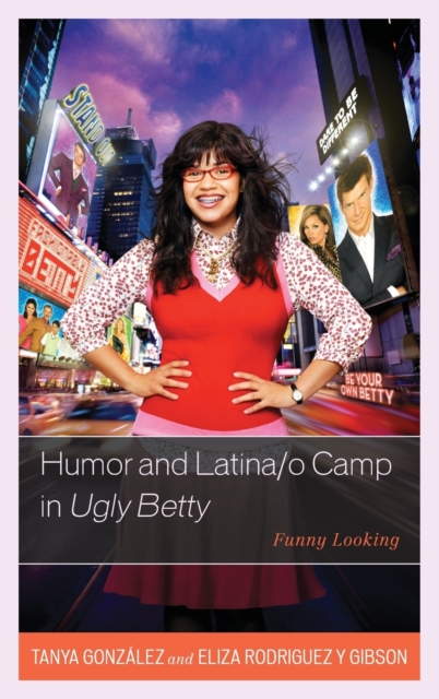 Humor and Latina/o Camp in Ugly Betty : Funny Looking, Hardback Book