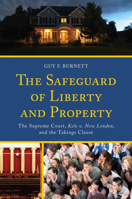 The Safeguard of Liberty and Property : The Supreme Court, Kelo v. New London, and the Takings Clause, EPUB eBook