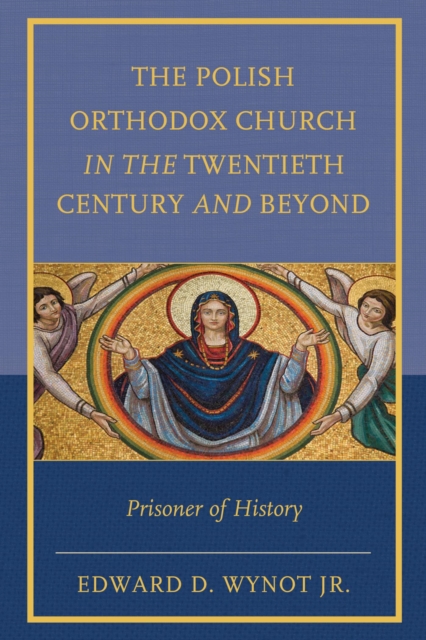 Polish Orthodox Church in the Twentieth Century and Beyond : Prisoner of History, EPUB eBook