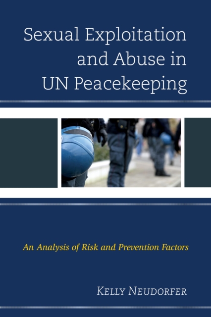 Sexual Exploitation and Abuse in UN Peacekeeping : An Analysis of Risk and Prevention Factors, EPUB eBook