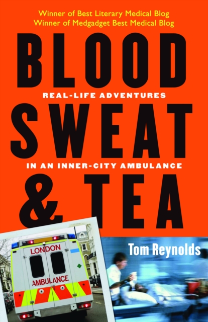 Blood, Sweat, & Tea : Real-Life Adventures in an Inner-City Ambulance, EPUB eBook
