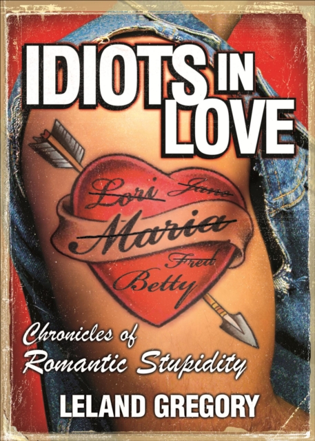 Idiots in Love : Chronicles of Romantic Stupidity, EPUB eBook