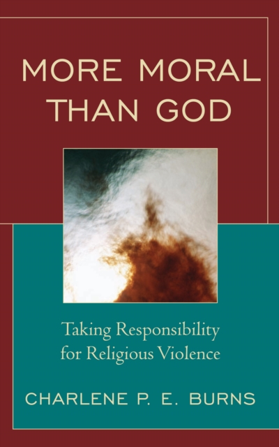 More moral than God : taking responsibility for religious violence, PDF eBook