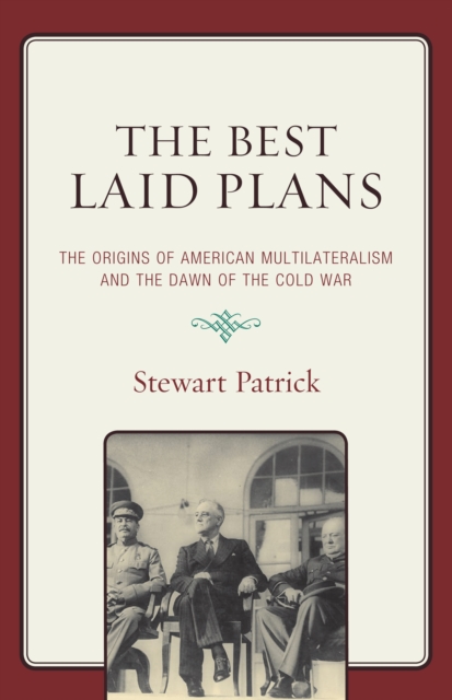 Best Laid Plans : The Origins of American Multilateralism and the Dawn of the Cold War, PDF eBook
