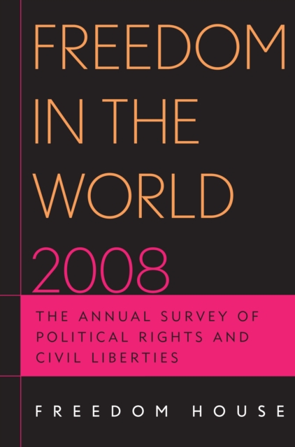 Freedom in the World 2008 : The Annual Survey of Political Rights and Civil Liberties, PDF eBook