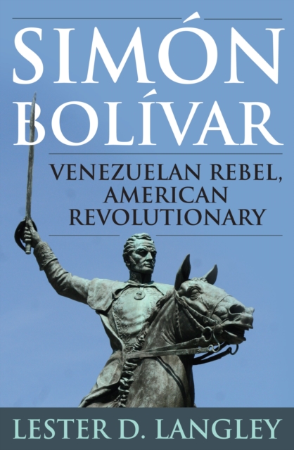 Simon Bolivar : Venezuelan Rebel, American Revolutionary, PDF eBook